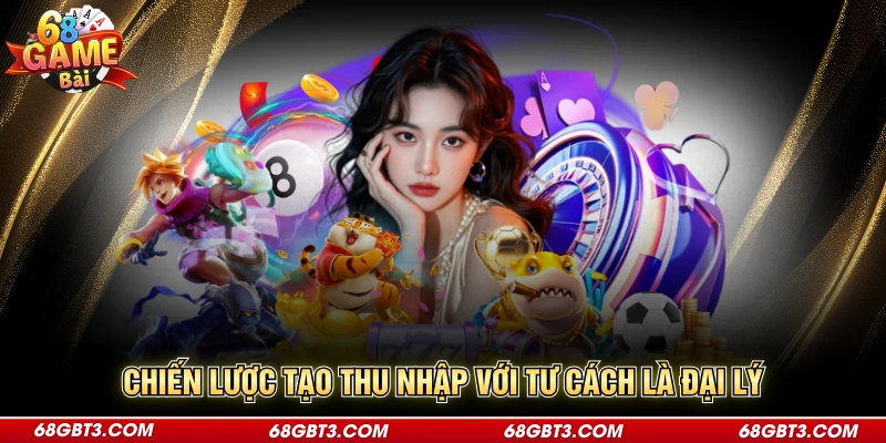 Chiến lược tạo thu nhập với tư cách là đại lý