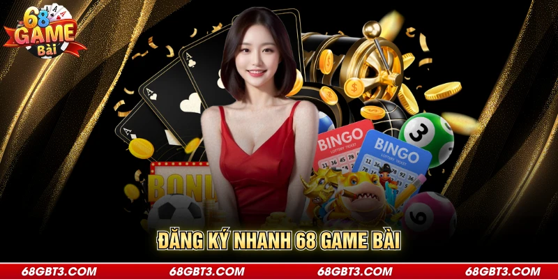 Đăng Ký Nhanh 68 Game Bài - Các Bước Thực Hiện Chi Tiết Nhất