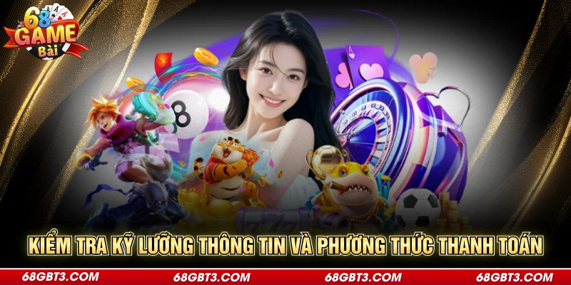 Kiểm tra kỹ lưỡng thông tin và phương thức thanh toán